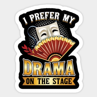 I Prefer My Drama On The Stage - Theater - Theatre Sticker